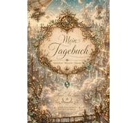 Mein Tagebuch - das etwas andere Steampunktagebuch: Ein traumhaftes Steampunk-Tagebuch voller Wünsche, Gedanken und Visionen zum Schreiben, Manifestieren und Erinnern