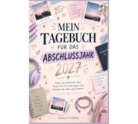 MEIN TAGEBUCH FÜR DAS ABSCHLUSSJAHR 2027: Halte die Momente fest, feiere die Erinnerungen und träume von dem, was kommt.