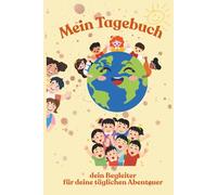 Mein Tagebuch für Kinder: Mein Tagebuch für Kinder - Kreatives Kindertagebuch ab 6 Jahren für Gefühle, Achtsamkeit & Fantasie