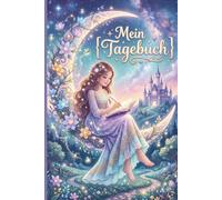 Mein Tagebuch: Liebevoll gestaltetes Tagebuch für Kinder ab 6 Jahren | 6 Monate voller Erinnerungen, Gefühle, Wochenplanung und kreativer Reflexion | Magische Welt