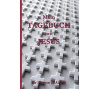 Mein Tagebuch mit Jesus - Für Morgen & Abend: Spirituelles Tagebuch für Dankbarkeit, Gebet, Achtsamkeit und tägliche Begegnungen mit Gott