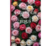 Mein Tagebuch mit Jesus - Für Morgen & Abend: Spirituelles Tagebuch für Dankbarkeit, Gebet, Achtsamkeit und tägliche Begegnungen mit Gott