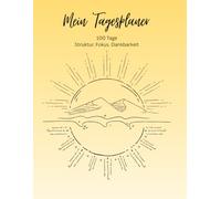 Mein Tagesplaner: 100 Tage. Struktur. Fokus. Achtsamkeit.