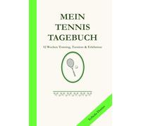 Mein Tennis Tagebuch: 52 Wochen Training, Spiele & Erlebnisse