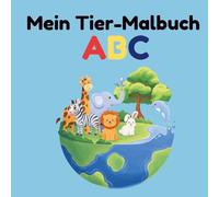 Mein Tier-Malbuch ABC: Ausmalbuch für Kinder ab 3 Jahren - Tiere von A bis Z spielerisch lernen