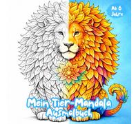 Mein Tier Mandala Ausmalbuch: Tier-Mandala Ausmalbuch für Kinder ab 6 Jahren - liebevoll gestaltete Motive zum Entspannen, Ausmalen und Kreativsein
