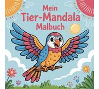 Mein Tier-Mandala Malbuch: 50 liebevolle Tiermotive für Kinder ab 6 Jahren: Kreativer Malspaß, Konzentration & Entspannung - tolles Geschenk für kleine Künstler