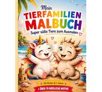 Mein Tierfamilien Malbuch - Super süße Tiere zum Ausmalen. Für Kinder ab 4 Jahren. Über 70 niedliche Motive: Malspaß für Mädchen und Junge. Kreatives ... extra umfangreiches Malbuch für viele Stunden