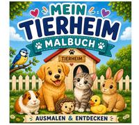 Mein Tierheim Malbuch: Tiere ausmalen und entdecken für Kinder ab 4 Jahren