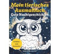 Mein tierisches Ausmalbuch: Gute Nachtgeschichten - Band I - 50 süße Motive mit kleinen Gute Nachtgeschichten zum Lesen lernen oder Vorlesen
