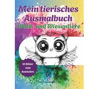 Mein tierisches Ausmalbuch Wald- und Wiesentiere: Für Kinder und Erwachsene - 50 süße Motive mit kleinem Text zum Lesen lernen oder Vorlesen