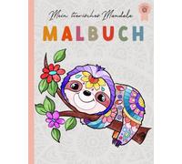 Mein tierisches Mandala Malbuch: Das zauberhafte Malbuch ab 6 Jahren für Mädchen und Jungs mit 50 Tiermandalas für Kinder - Ein einzigartiges Geschenk für kleine kreative Köpfe