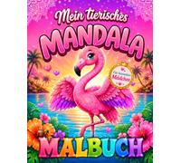 Mein Tierisches Mandala Malbuch für Mädchen: Das perfekte Geschenk, 50 Süße Tiermandalas ab 6 Jahre mit positiven Affirmationen