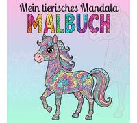 Mein tierisches Mandala Malbuch: Über 40 zauberhafte Tiermandalas für Kinder ab 6 Jahren. Kreativität fördern mit Spaß und Entspannung. Das perfekte Ausmalbuch für Mädchen und Jungen