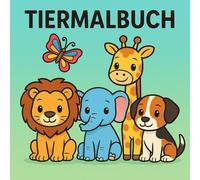Mein Tiermalbuch 80 süße Tiere aus aller Welt: Für kleine Künstler ab 2 Jahren süße Tiere zum Ausmalen und Entdecken