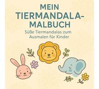 Mein Tiermandala Malbuch: Süße Tiermandalas zum Ausmalen für Kinder