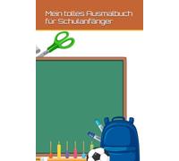 Mein tolles Ausmalbuch für Schulanfänger: Ideal für die Schultüte: Malspaß für Jungen und Mädchen ab 5 Jahren zur Förderung der Konzentration und Feinmotorik