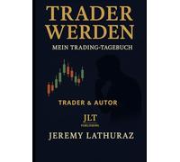 Mein Trading-Tagebuch: Disziplin. Strategie. Stetige Verbesserung. (TRADER WERDEN)