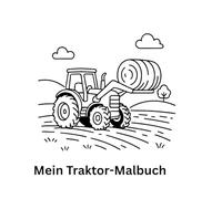 Mein Traktor-Malbuch: „Ein liebevoll gestaltetes Malbuch mit großen, einfachen Motiven rund um Traktoren und Bauernhof - perfekt für Kinderhände“