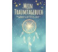 Mein Traumtagebuch: Ein liebevoll gestaltetes Journal für Kinder und Jugendliche zum Träume festhalten, deuten und verstehen - mit Mondphasen, ... & Inspirationen "Edition - Schutz"