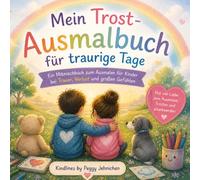 Mein Trostausmalbuch für traurige Tage: Ein Mitmachbuch zum Ausmalen für Kinder bei Trauer, Verlust und großen Gefühlen