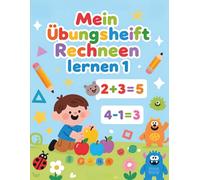 Mein Übungsheft Rechnen lernen 1: Übungen zum Zählen von Gegenständen, Addition und Subtraktion mit Lösungsteil für Kinder im Vorschulalter und in der 1. Klasse