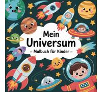 Mein Universum - Malbuch für Kinder-: Entdecke künstlerisch Planeten, Sterne und Astronauten