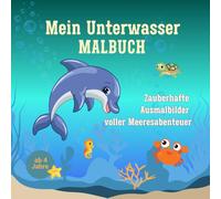 Mein Unterwasser Malbuch - 50 liebevolle Meeresmotive zum Entdecken und Ausmalen: Für Kinder ab 4 Jahre - fördert Kreativität, Achtsamkeit und Freude am Malen