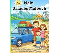 Mein Urlaubs Malbuch: Fröhliche Ferien Abenteuer mit Familie & Freunden - Spaß, Spiel und bunte Fantasie