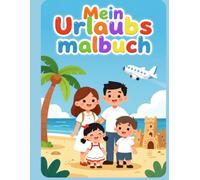 Mein Urlaubsmalbuch - Das große Sommer-Ausmalbuch für Kinder von 4 bis 10 Jahren - Koffer packen, ins Flugzeug steigen und den Sommerurlaub Seite für ... Inkl. Extra-Seiten für eigene Erinnerungen