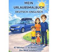 Mein Urlaubsmalbuch Deutsch-Englisch: 47Wörter- 47 Bilder - Die Welt erleben