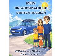 Mein Urlaubsmalbuch Deutsch-Englisch: 47Wörter- 47 Bilder - Die Welt erleben (Meine ersten Wörter - Bilinguale Malbuchreihe)