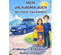MEIN URLAUBSMALBUCH - DEUTSCH-ITALIENISCH: 47 Wörter - 47 Bilder - Italien erleben