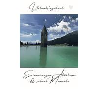 Mein Urlaubstagebuch: Ein wunderschönes Reisetagebuch für deine Erinnerungen rund um die Alpengegend