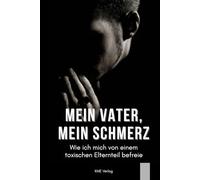 Mein Vater, mein Schmerz: Wie ich mich von einem toxischen Elternteil befreie - Ein Ratgeber für erwachsene Kinder narzisstischer Väter, emotionaler ... uns im Erwachsenenalter befreien und heilen.)