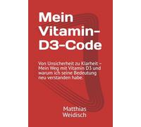 Mein Vitamin-D3-Code: Von Unsicherheit zu Klarheit - Mein Weg mit Vitamin D3 und warum ich seine Bedeutung neu verstanden habe.