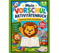 Mein Vorschul Aktivitätenbuch ab 4 Jahren: 120+ Lernspiele und Übungen für Vorschulkinder - Buchstaben schreiben, Zahlen lernen, Malen, Rätseln und ... fördern | Für Kinder von 4 bis 6 Jahren
