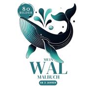 Mein Wal Malbuch XXL - 80 Ausmalbilder für Kinder ab 3 Jahren:: Belugawal, Narwal, Buckelwal, Blauwal und Mehr zum Ausmalen für Jungen und Mädchen