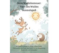 Mein Waldabenteuer: Tiere des Waldes Ausmalspaß: Waldtiere ausmalen für Kinder & Erwachsene - Naturmotive wie Fuchs, Reh, Eule & Co. zur Entspannung, Kreativität und Achtsamkeit