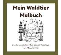 Mein Waldtier Malbuch: 21 Ausmalbilder für kleine Kreative im Skandi-Stil