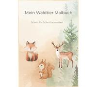 Mein Waldtier Malbuch: Schritt für Schritt ausmalen