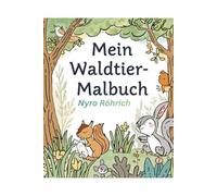 Mein Waldtier Malbuch: Süße Waldfreunde zum Ausmalen für kleine Künstler