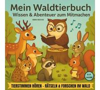Mein Waldtierbuch - Entdecken, Hören & Mitmachen: Mit echten Tierstimmen (QR-Sounds), Spielen & Forscherseiten: Für Kinder von 5-9 Jahren - Mit echten ... Spielen und Forscherseiten zum Mitmachen