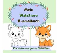 Mein Waldtiere Ausmalbuch: Mein erstes Malbuch für Kinder von 1-3 Jahren / Ausmalspaß für zu Hause und unterwegs / fördert Kreativität und Feinmotorik
