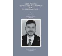 Mein Weg Als Einfacher Wachmann Hin Zur Philosophie (ebook)