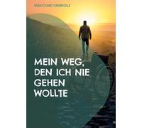 Mein Weg, den ich nie gehen wollte: Meine Lebensgeschichte über den Kamp gegen GBS und CIDP