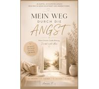 Mein Weg durch die Angst- ein Buch für deine Heilung: Selbsthilfe bei Panikattacken und Angststörung - 20 einfache Übungen für mehr Ruhe, Sicherheit ... aus einer Therapiesitzung , einfach und kurz