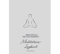 Mein Weg in die Achtsamkeit -: Meditations-Logbuch