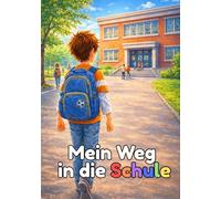 Mein Weg in die Schule: Mutmach-Kinderbuch zum Schulanfang | Für Kinder ab 5 Jahren zur Einschulung (Mein Weg - Geschichten fürs Wachsen)