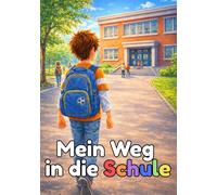 Mein Weg in die Schule: Mutmach-Kinderbuch zum Schulanfang | Für Kinder ab 5 Jahren zur Einschulung (Mein Weg - Geschichten fürs Wachsen)